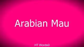 Pronunciation of Arabian Mau