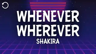 Shakira - Whenever, Wherever (Lyrics)