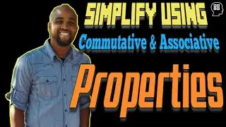 How to use Simply using Commutative and Associative Properties | The Algebra Guy