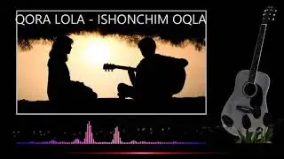 QORA LOLA  - ISHONCHIM OQLA