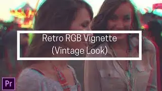 Retro RGB Vignette Vintage Look Premiere Pro 2018 (Sam Kolder PRESETS)