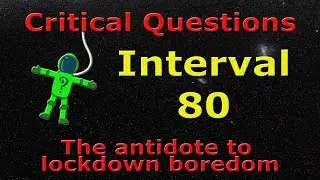 Critical Questions - Interval 80 of 9001 - The Quiz Antidote to Lock-down Boredom