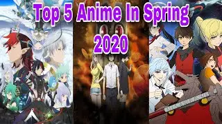 Top 5 Anime In Spring 2020
