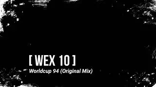 Wex 10  – Worldcup 94 (Original Mix)