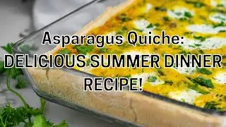 Asparagus & Ham Quiche: A Delicious Summer Dinner Recipe!