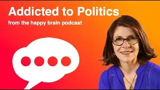 Addicted to Politics - The Happy Brain Podcast