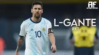 Lionel Messi -  L'Gante - RKT ( ft, Papu DJ) ᴴᴰ
