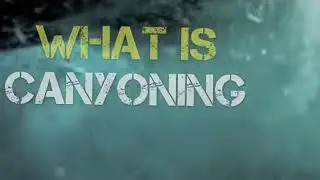 What is Canyoning?