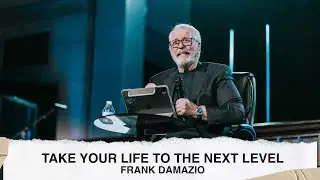 Take Your Life to the Next Level - Frank Damazio [5.21.23]