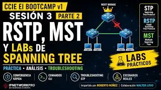 CCIE EI BOOTCAMP v1 | Sesión 3 Parte 2 | RSTP, MST y LABs de Spanning Tree