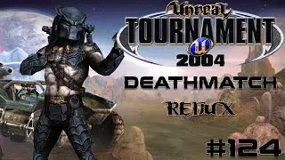 Unreal Tournament 2004 - Deathmatch REDUX #124