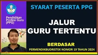 SYARAT WAJIB PESERTA PPG JALUR GURU TERTENTU BERDASAR PERMENDIKBUDRISTEK nomor 19 tahun 2024
