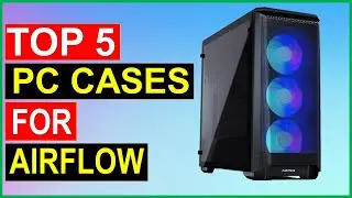 ✅Top 5 Best Pc Cases for Airflow in 2023 { Review }