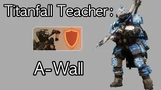 Titanfall Teacher: A-Wall