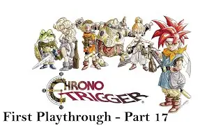Chrono Trigger - First Playthrough (Part 17)