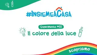 Grandi e Piccini oggi Scopriamo #INSIEMEACASA – Di che colore è la luce?