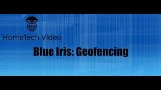 Blue Iris: Geofencing
