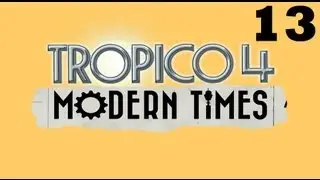 Прохождение Tropico 4 Modern Times миссия 5 - часть 1