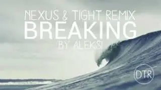 ALEKSI -  Breaking (Nexus & Tight Remix)