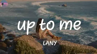 up to me - LANY (Lyrics)