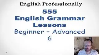 GRAMMAR LESSON 6 /555  ENGLISH GRAMMAR LESSONS FOR BEGINNERS FULL COURSE