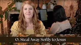 O, Steal Away Softly to Jesus: Hymn