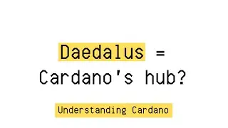 Daedalus = Cardano's hub? | EP08 | Understanding Cardano