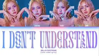 BLACKPINK - ‘I Don’t Understand’ (Color Coded Lyrics)