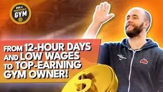 From 12-Hour Days and Low Wages to Top-Earning Gym Owner!
