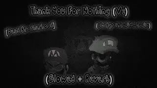 Thank You For Nothing (V2) ~ (slowed + reverb) | [Dead Brotherhood] (OG: @R1MSYW1MSY) [FNF] 🎶🎧