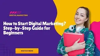 How to Start Digital Marketing? Step-by-Step Guide for Beginners in 2025
