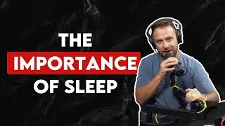 The Importance of Sleep!