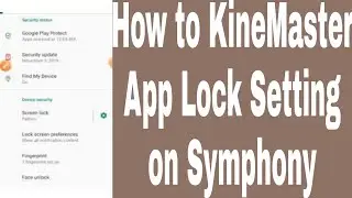 How to KineMaster App Lock Setting on Symphony