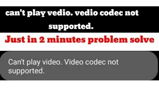 can't play video codec not supported samsung|| can't play video codec not supported android