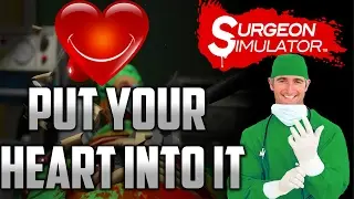 Put Your Heart Into It - Surgeon Simulator