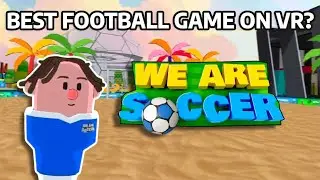 I Played The FUNNIEST VR Football Game! (We Are Soccer)