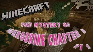 The Mystery Of Herobrine Chapter 1 PT 1 | W/Michael