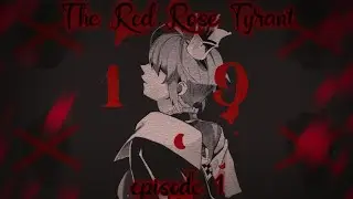 The Red Rose Tyrant| episode 1| chapter 1