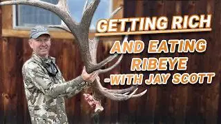 Getting Rich and Eating Ribeyes - REALITIES of The Hunting Business With Jay Scott