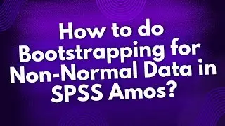 How to do Bootstrapping for Non-Normal Data in SPSS Amos?