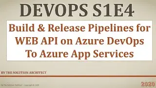 DevOps S1E4 - Build and Release for WebAPI using Azure DevOps to Azure App Services