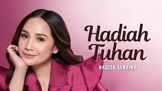 Nagita Slavina - Hadiah Tuhan (VIDEO LIRIK)