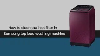 Samsung Top Load Washing Machine | How to clean the inlet filter
