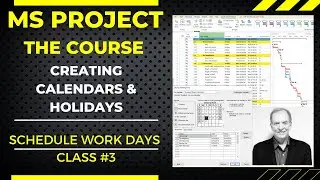 MS PROJECT THE COURSE, LEARN HOW TO CREATE CALENDARS & HOLIDAYS, VIDEO 3