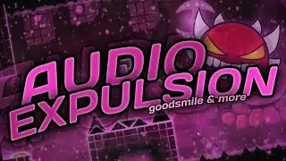 Audio Expulsion by GoodSmile and More | Extreme Demon | FIRST LIST DEMON | Geometry Dash