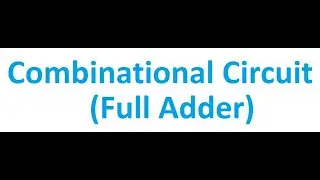 Full Adder | Combinational Circuit | Digital Logic Design