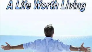 A Life Worth Living