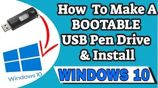 How To Make A Pen Drive Bootable & Clean Install Windows 10 | Full Tutorial