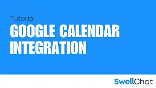 SwellChat Tutorial: Google Calendar Integration