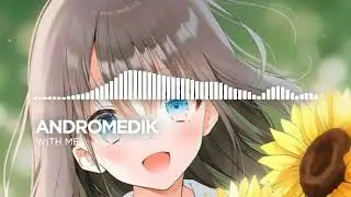 [Nightcore] Andromedik - With Me